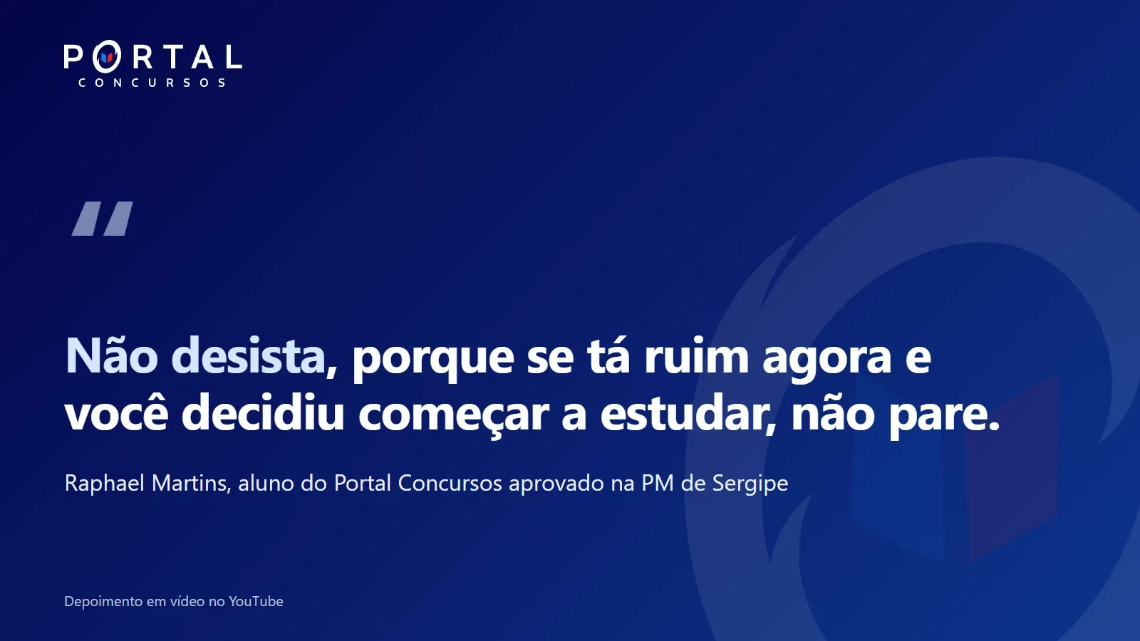 Frase do Raphael Martins: Não desista, porque se tá ruim agora e você decidiu começar a estudar, não pare.