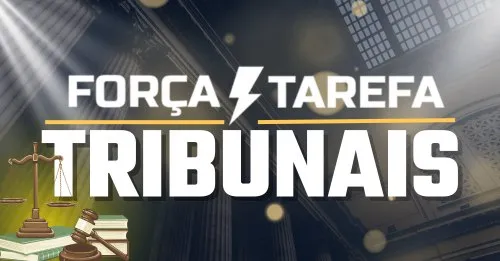 FORÇA TAREFA TRIBUNAIS
