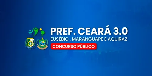 PREFEITURAS 3.0 CEARÁ (MARANGUAPE, EUSÉBIO E AQUIRAZ)