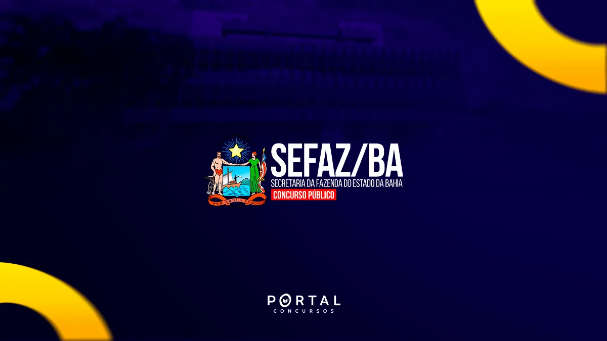 Concurso SEFAZ/BA: Comissões formadas para 187 vagas com salários de até R$ 33 mil