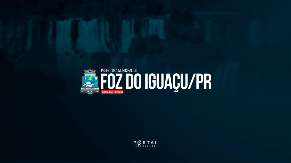 Concurso Foz do Iguaçu/PR: edital abre 69 vagas e salários chegam a R$ 21,6 mil