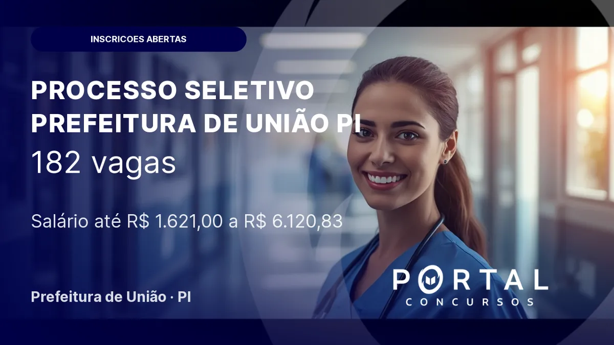 Processo Seletivo com 182 vagas para a Prefeitura de União/ PI