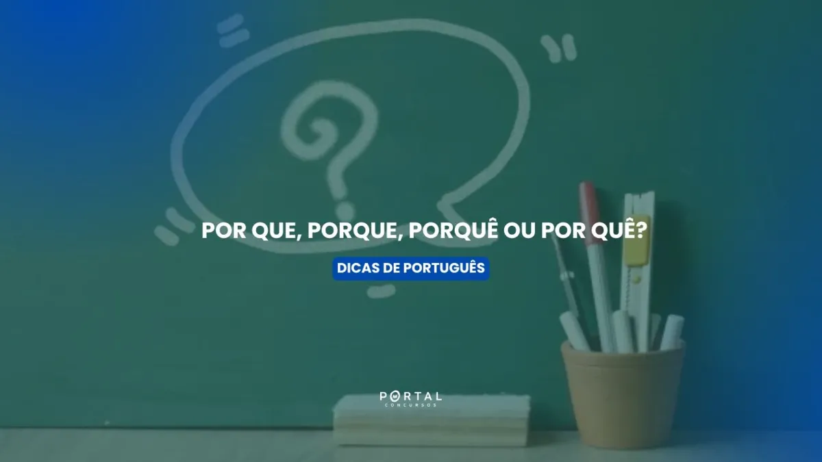 Porque, por que, porquê ou por quê? Confira o uso adequado dos porquês!