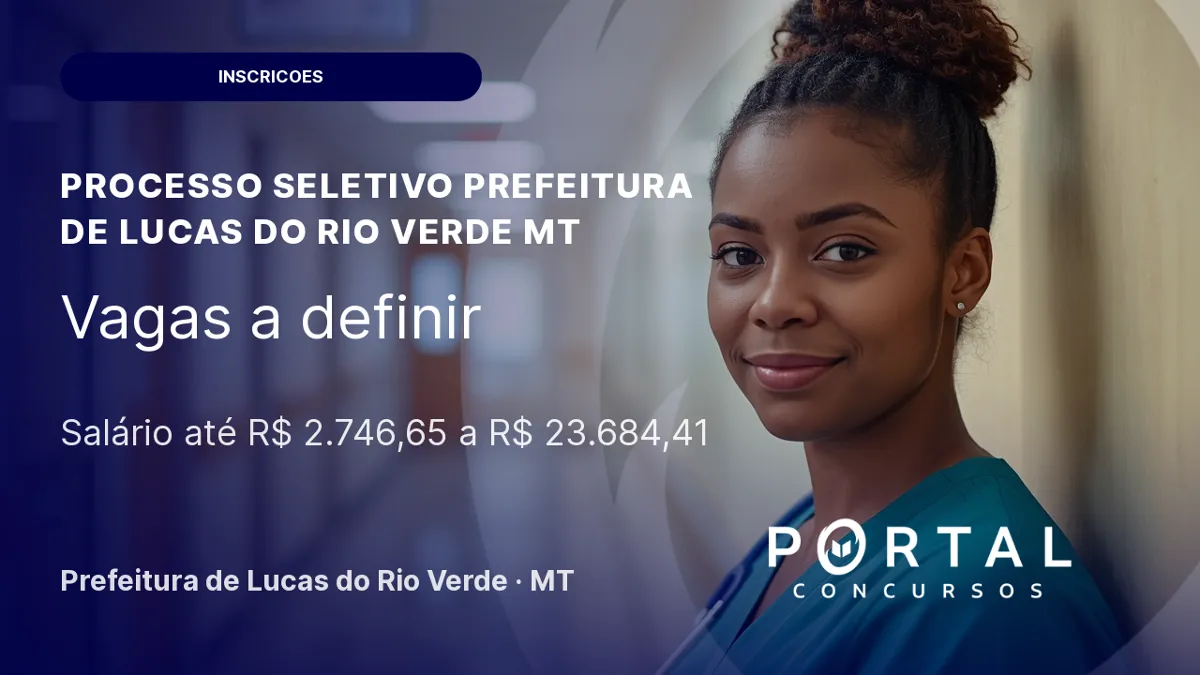Processo seletivo em Lucas do Rio Verde - MT oferece salários até R$ 23.684