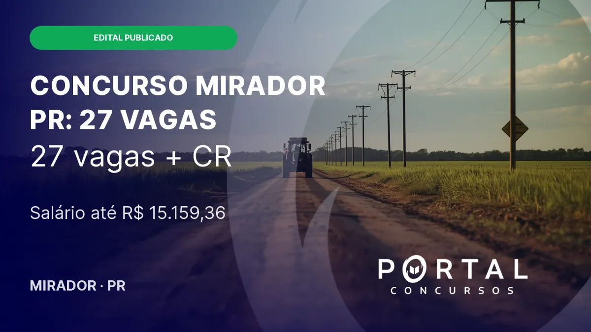 Concurso Mirador/ PR 2026: 27 vagas + CR e salários de até R$ 15,1 mil