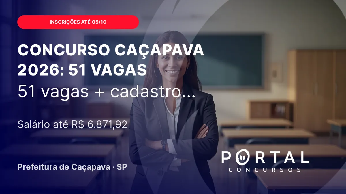 Concurso Prefeitura de Caçapava SP 2026 saiu com 51 vagas para a educação!