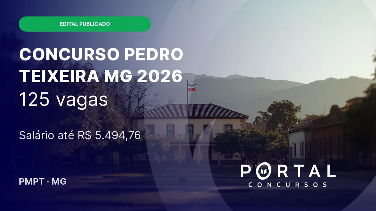 Concurso Prefeitura Pedro Teixeira MG: saiu com 125 vagas, salários até R$ 5,4 mil, inscrições em breve!