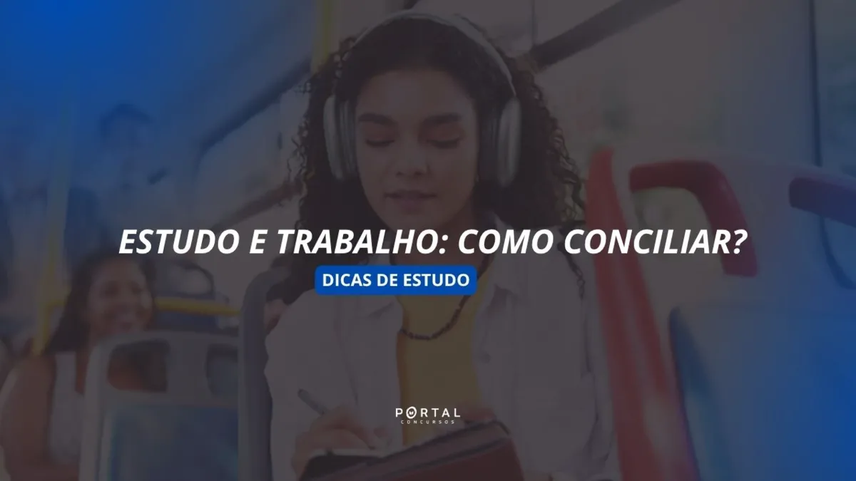 Trabalha e estuda para concurso? Veja como conciliar com um guia de organização grátis do Portal Concursos, acesse!