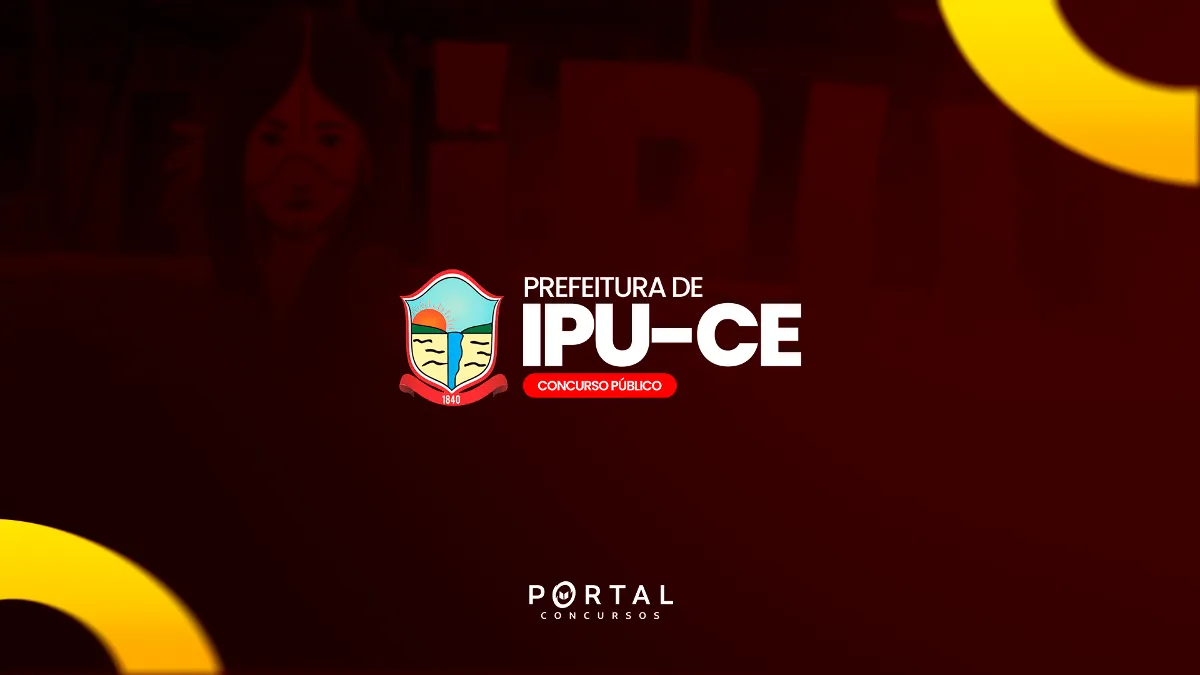 Concurso Prefeitura de Ipu (CE): Edital publicado com 154 vagas para todos os níveis