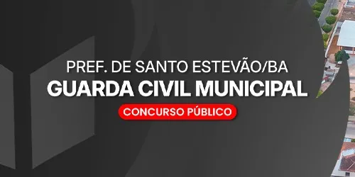 GUARDA CIVIL MUNICIPAL DE SANTO ESTEVÃO - BA